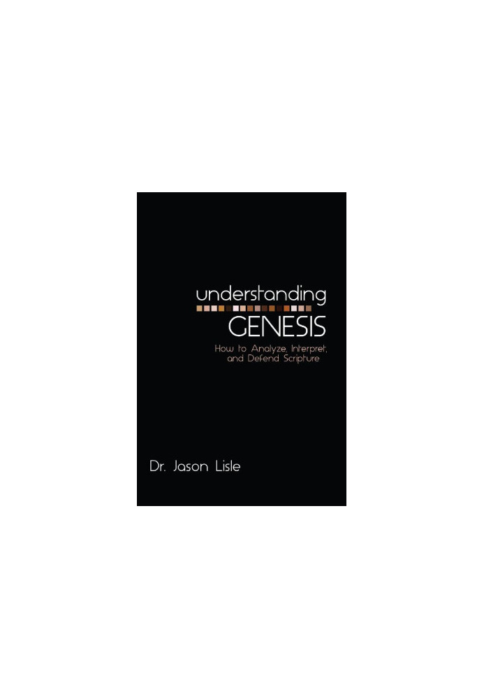 Understanding Genesis: How to Analyze, Interpret, and Defend Scripture