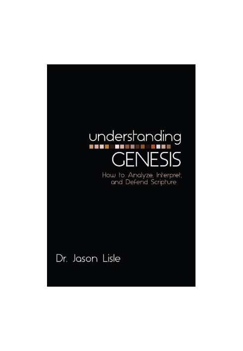Understanding Genesis: How to Analyze, Interpret, and Defend Scripture