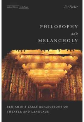 Philosophy and melancholy : Benjamin's early reflections on theater and language