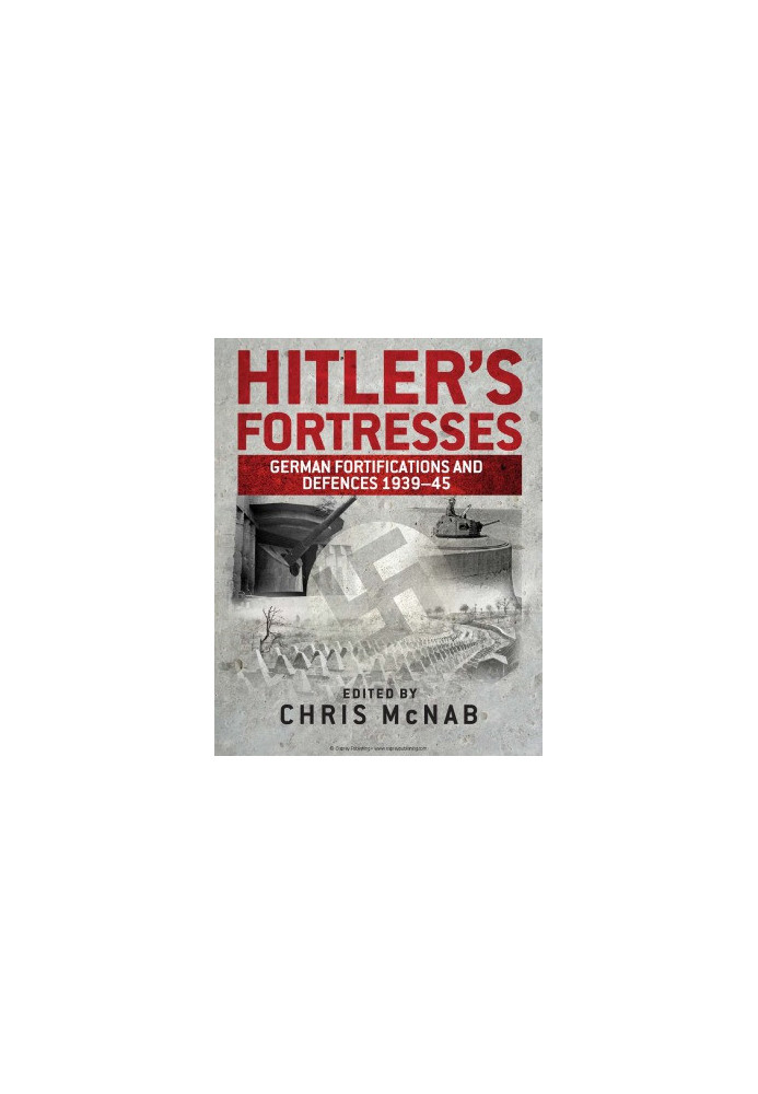 Hitler’s Fortresses: German Fortifications and Defences 1939–45