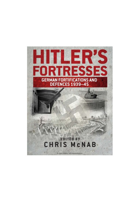 Hitler’s Fortresses: German Fortifications and Defences 1939–45