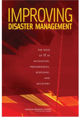 Improving Disaster Management - The Role of IT in Mitigation, Preparedness, Response, and Recovery