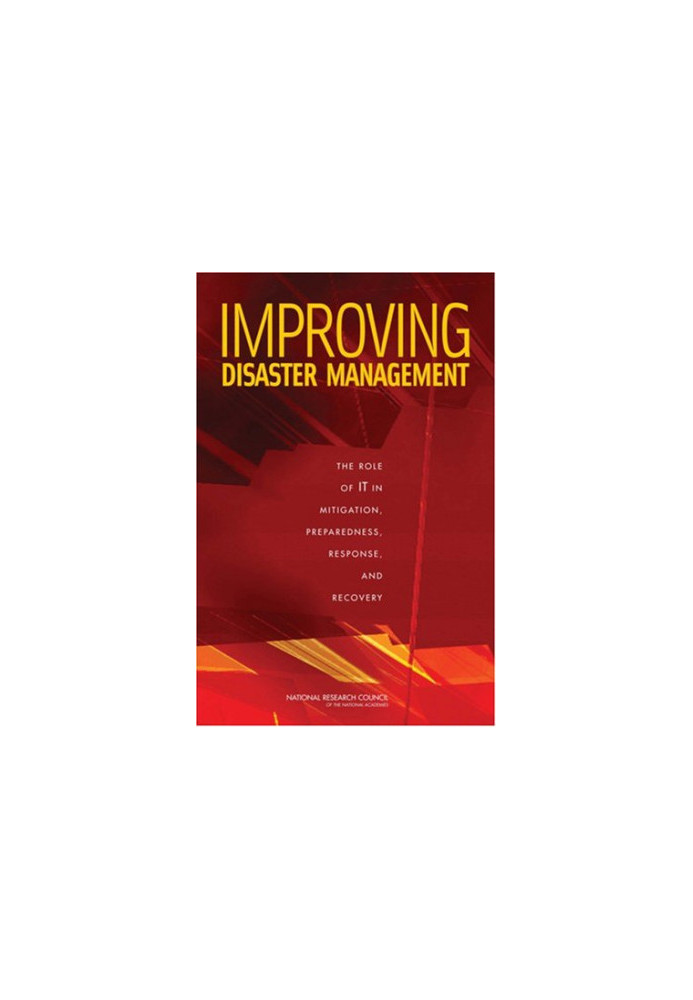 Improving Disaster Management - The Role of IT in Mitigation, Preparedness, Response, and Recovery