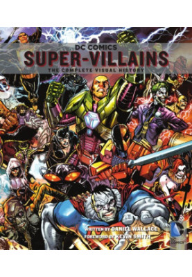 DC Comics Super-Villains : The Complete Visual History