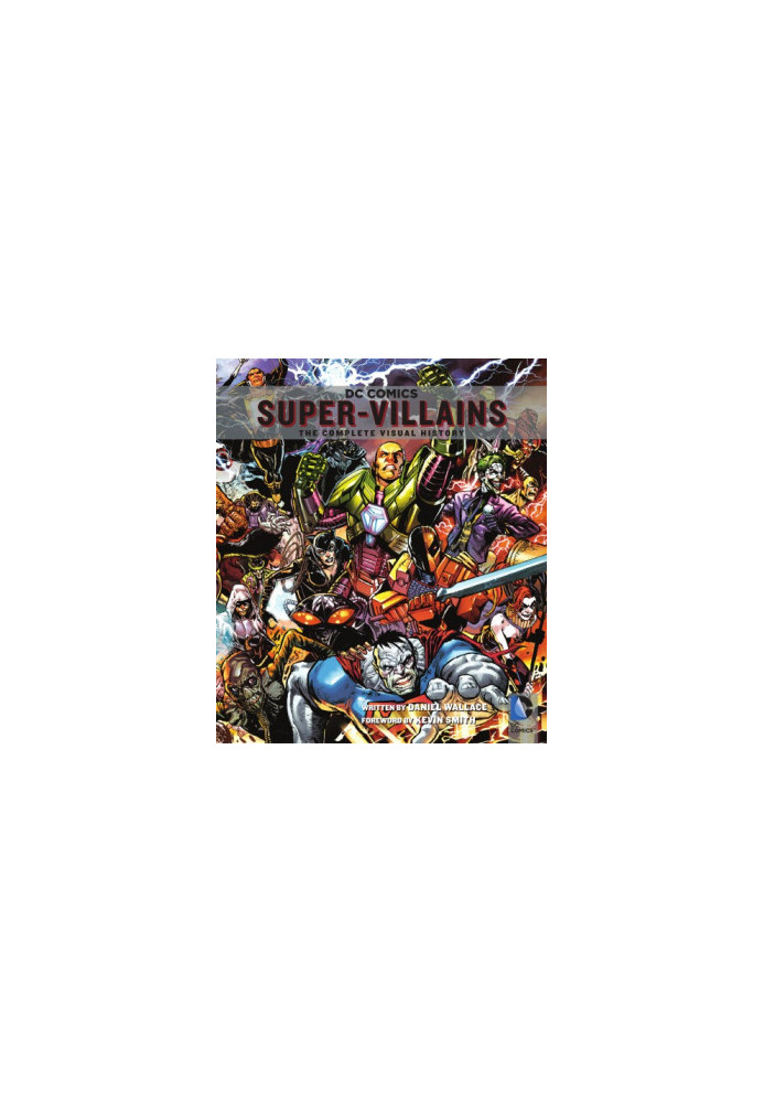 DC Comics Super-Villains : The Complete Visual History