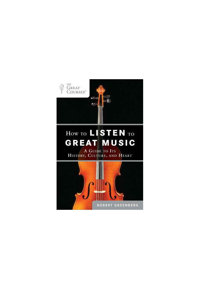 How to Listen to Great Music: A Guide to Its History, Culture, and Heart (The Great Courses)