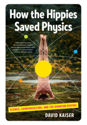 How the hippies saved physics science, counterculture, and the quantum revival