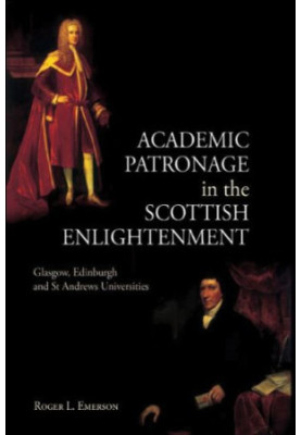 Academic Patronage in the Scottish Enlightenment: Glasgow, Edinburgh and St Andrews Universities