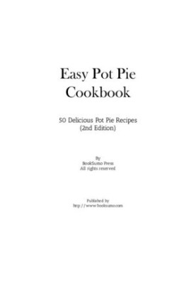 Easy Pot Pie Cookbook: 50 Delicious Pot Pie Recipes