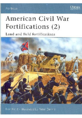 American Civil War Fortifications (2): Land and Field Fortifications