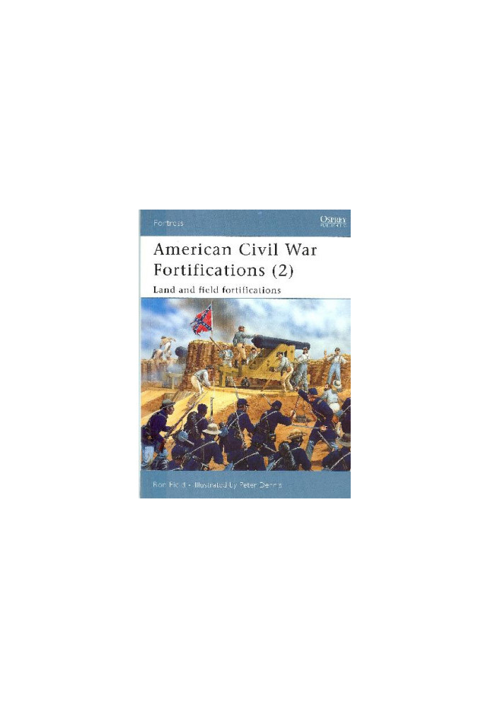 American Civil War Fortifications (2): Land and Field Fortifications