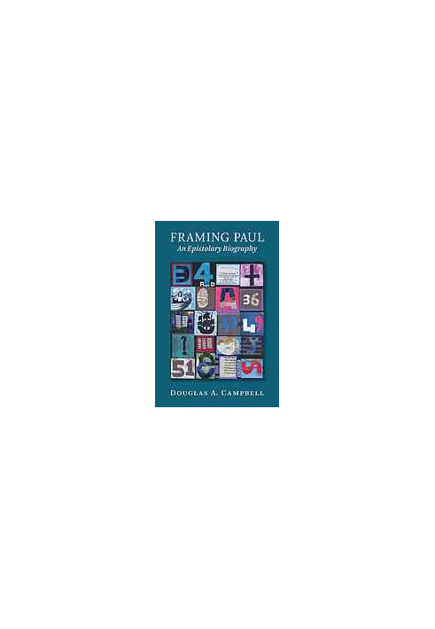 Framing Paul: An Epistolary Biography