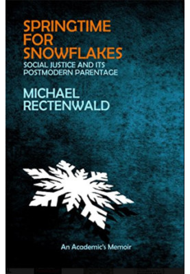 Springtime for snowflakes : "social justice" and its postmodern parentage : a memoir