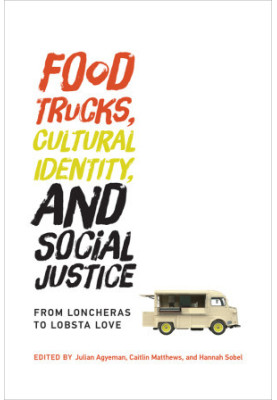 Food Trucks, Cultural Identity, and Social Justice: From Loncheras to Lobsta Love