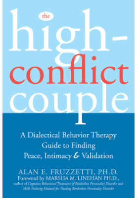 The high-conflict couple: dialectical behavior therapy guide to finding peace, intimacy & validation