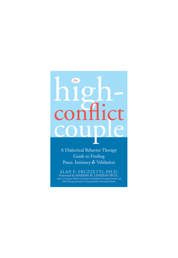 The high-conflict couple: dialectical behavior therapy guide to finding peace, intimacy & validation