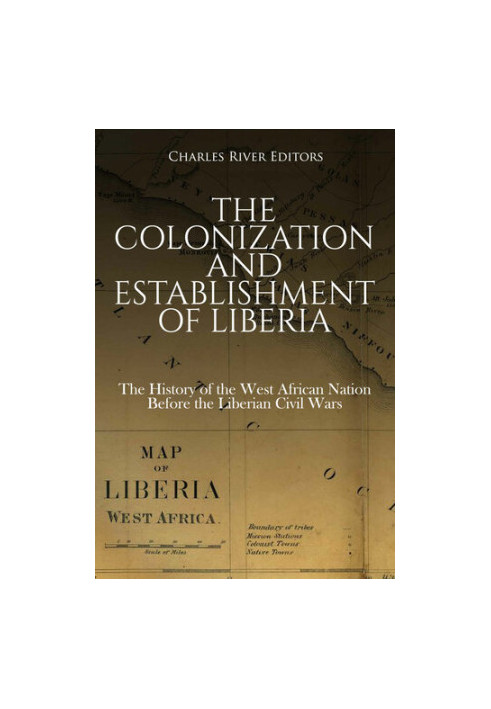 The Colonization and Establishment of Liberia: The History of the West African Nation Before the Liberian Civil Wars