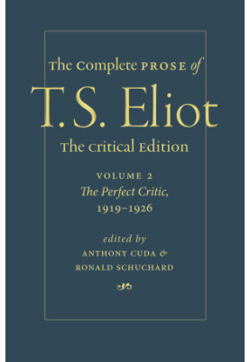 The Complete Prose of T. S. Eliot. The Critical Edition Volume 2: The Perfect Critic, 1919–1926