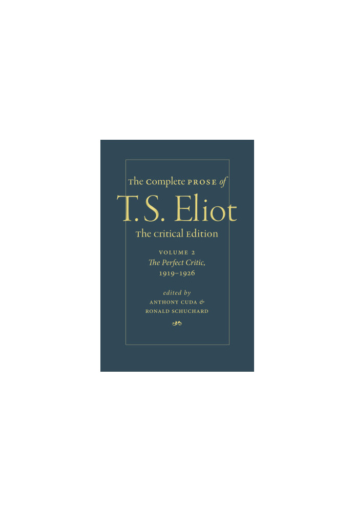 The Complete Prose of T. S. Eliot. The Critical Edition Volume 2: The Perfect Critic, 1919–1926