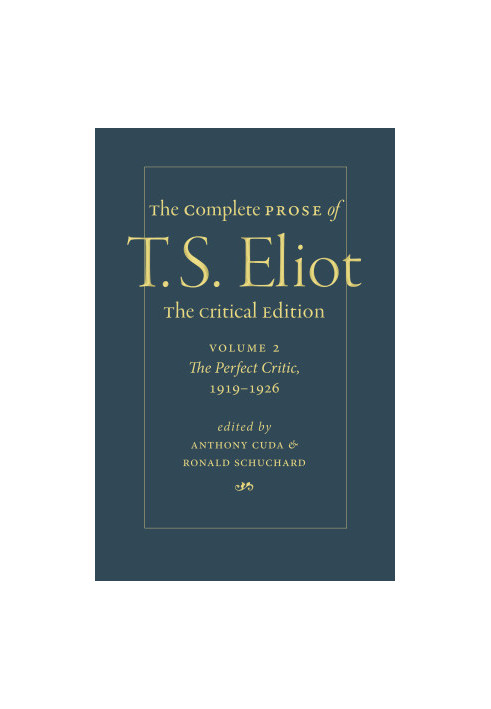 The Complete Prose of T. S. Eliot. The Critical Edition Volume 2: The Perfect Critic, 1919–1926