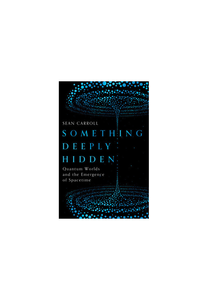 Something Deeply Hidden: Quantum Worlds and the Emergence of Spacetime