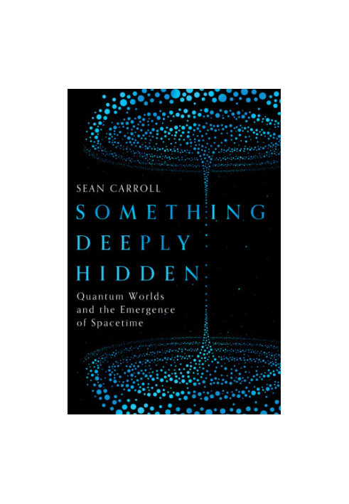 Something Deeply Hidden: Quantum Worlds and the Emergence of Spacetime