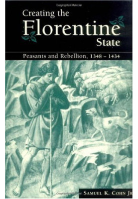 Creating the Florentine State: Peasants and Rebellion, 1348-1434