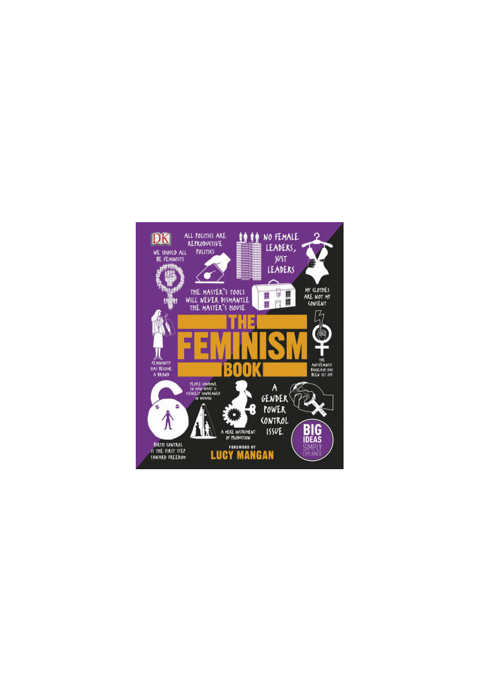 The Feminism Book: Big Ideas Simply Explained