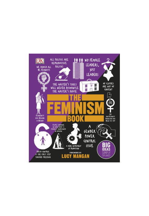 The Feminism Book: Big Ideas Simply Explained