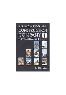 Building a successful construction company : the practical guide