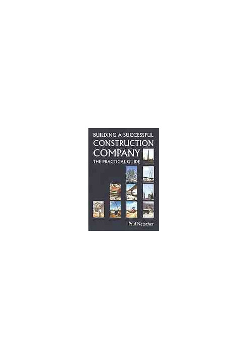 Building a successful construction company : the practical guide