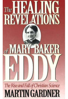 The Healing Revelations of Mary Baker Eddy: The Rise and Fall of Christian Science