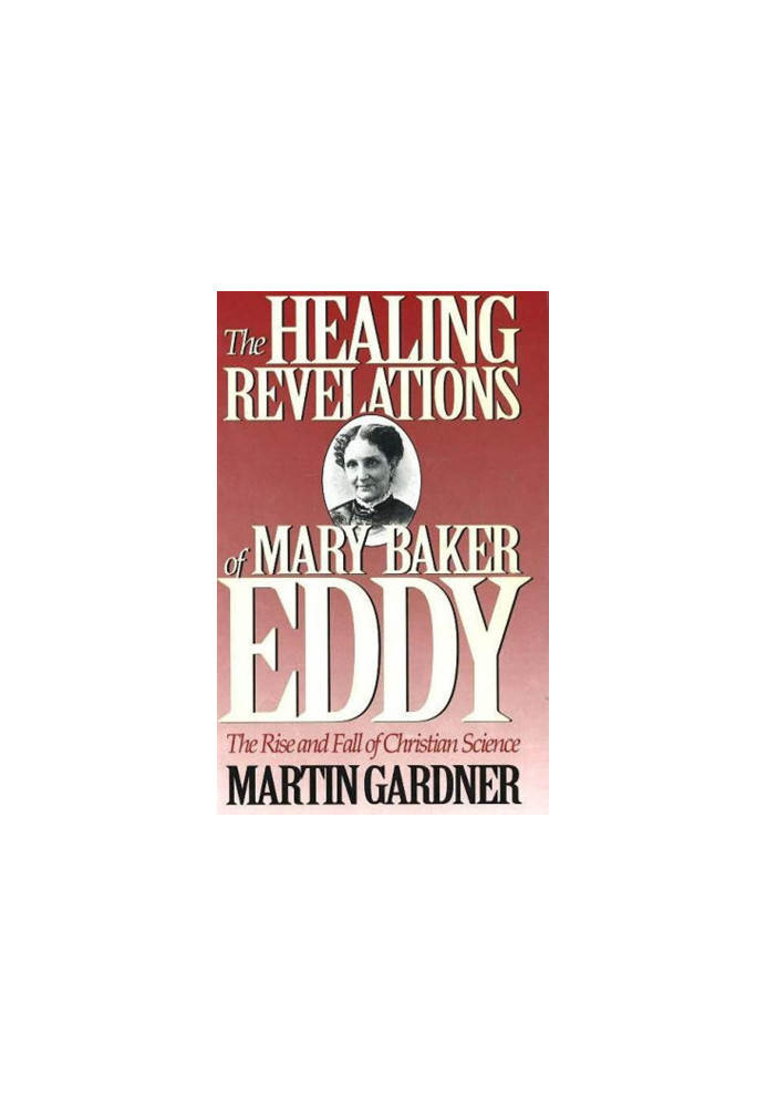 The Healing Revelations of Mary Baker Eddy: The Rise and Fall of Christian Science