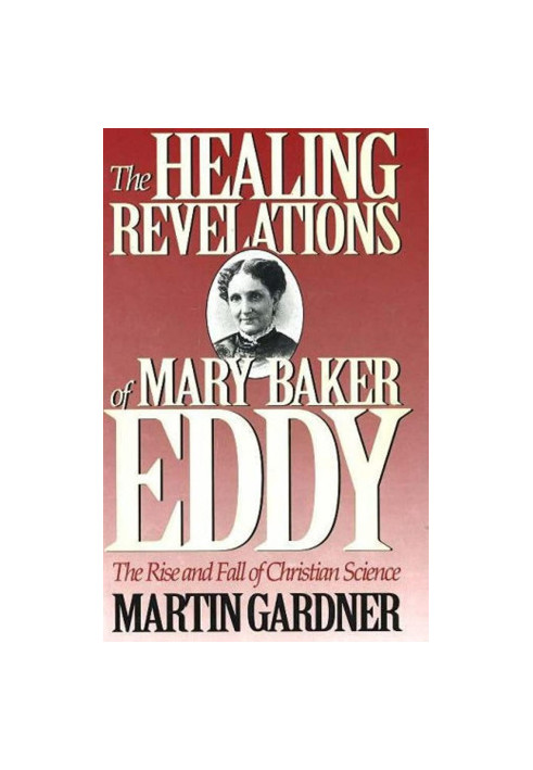 The Healing Revelations of Mary Baker Eddy: The Rise and Fall of Christian Science
