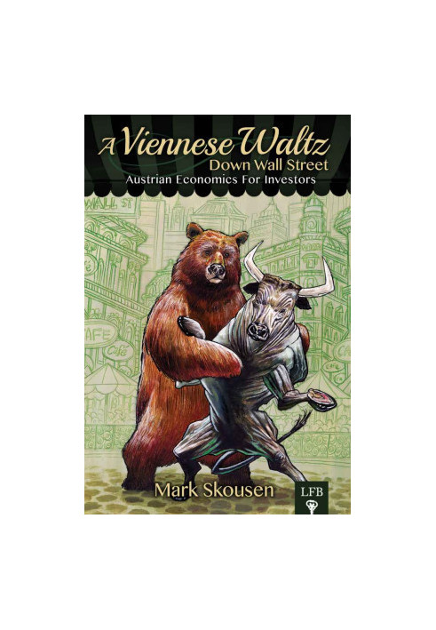 A Viennese Waltz Down Wall Street: Austrian Economics for Investors (LFB)