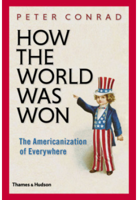 How the world was won: the Americanization of everywhere