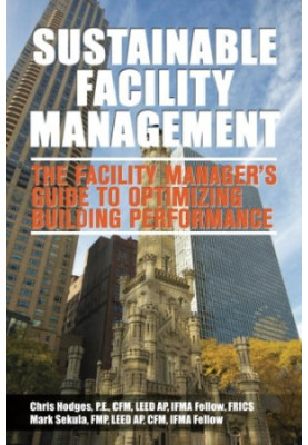 Sustainable facility management : the facility manager's guide to optimizing building performance