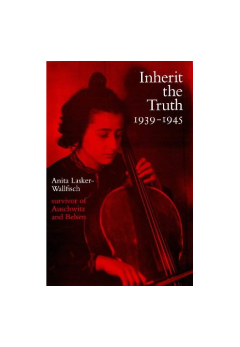 Inherit the truth, 1939-1945 : the documented experiences of a survivor of Auschwitz and Belsen