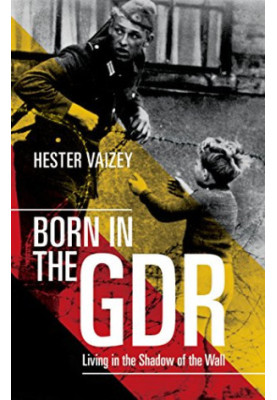 Born in the GDR: Living in the Shadow of the Wall