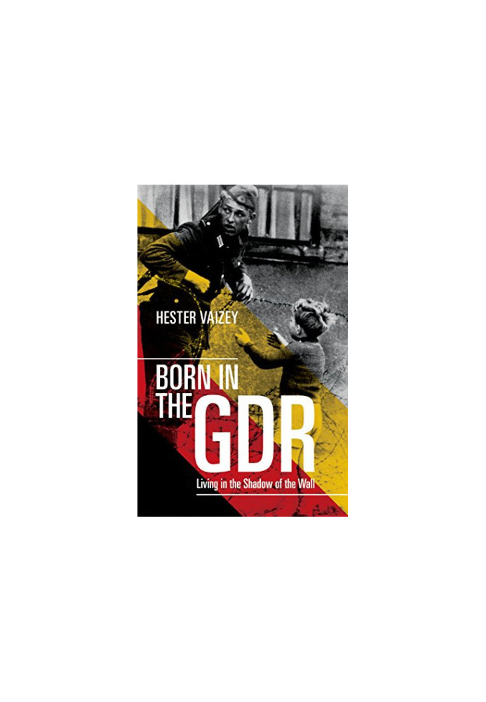 Born in the GDR: Living in the Shadow of the Wall