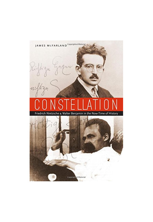 Constellation : Friedrich Nietzsche and Walter Benjamin in the now-time of history