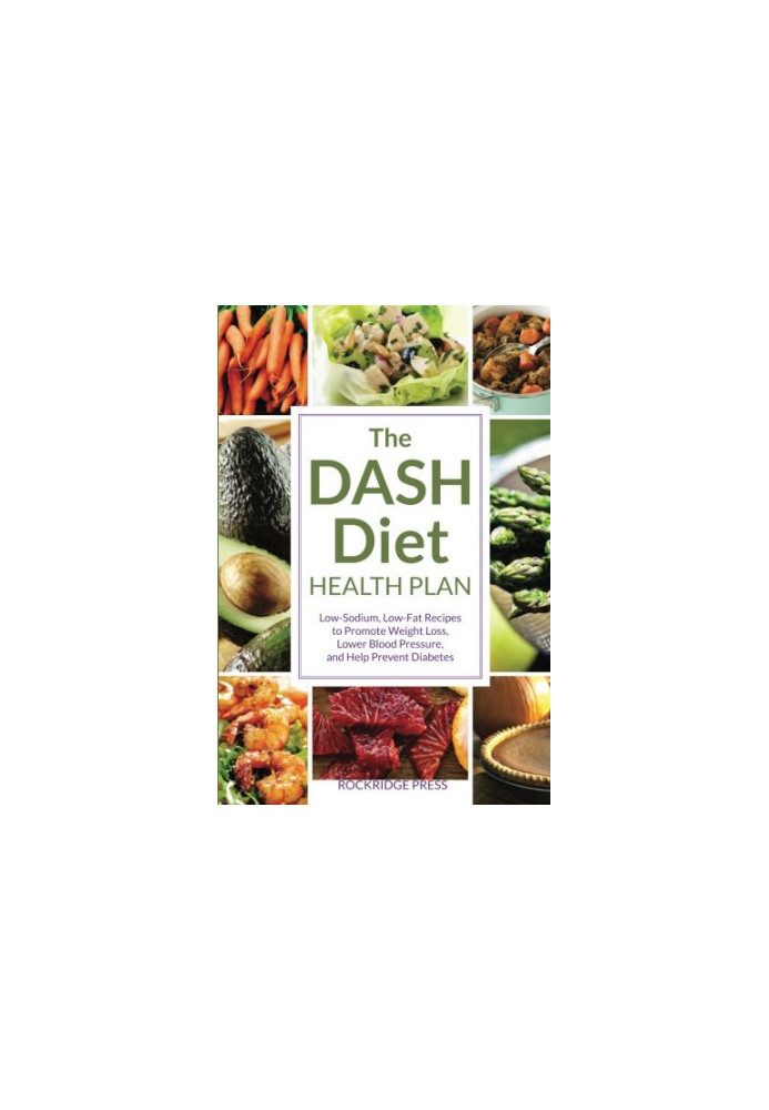 The DASH diet health plan : low-sodium, low-fat recipes to promote weight loss, lower blood pressure, and help prevent diabet