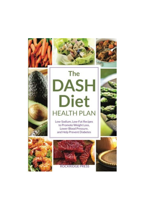 The DASH diet health plan : low-sodium, low-fat recipes to promote weight loss, lower blood pressure, and help prevent diabet