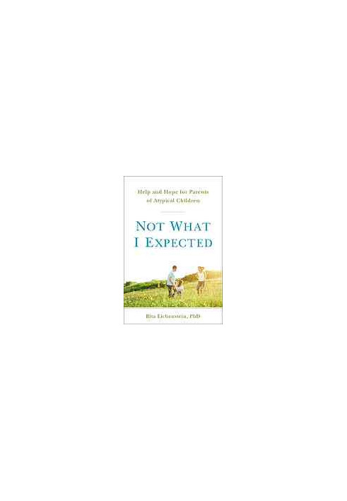 Not what I expected : help and hope for parents of atypical children