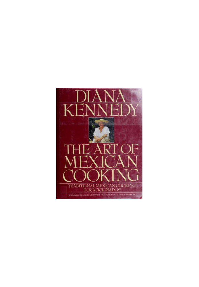 The art of Mexican cooking  - traditional Mexican cooking for aficionados