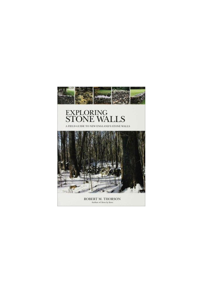 Exploring Stone Walls: a Field Guide to New England's Stone Walls