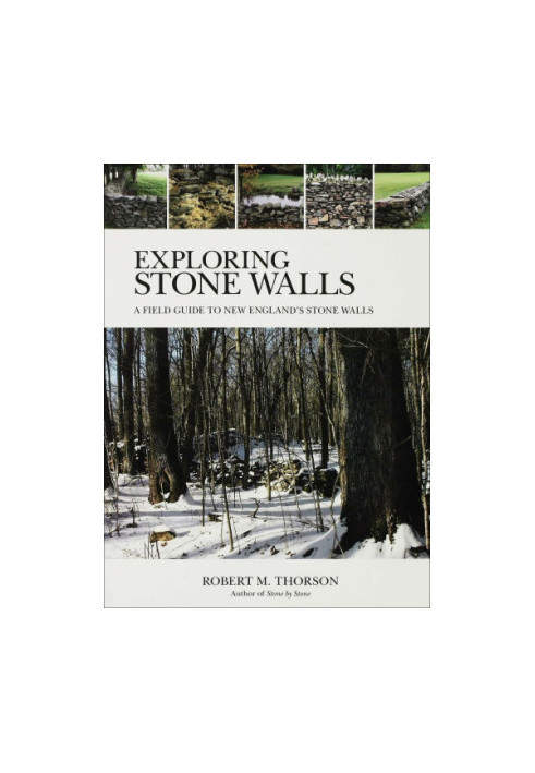 Exploring Stone Walls: a Field Guide to New England's Stone Walls