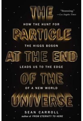 The Particle at the End of the Universe: How the Hunt for the Higgs Boson Leads Us to the Edge of a New World