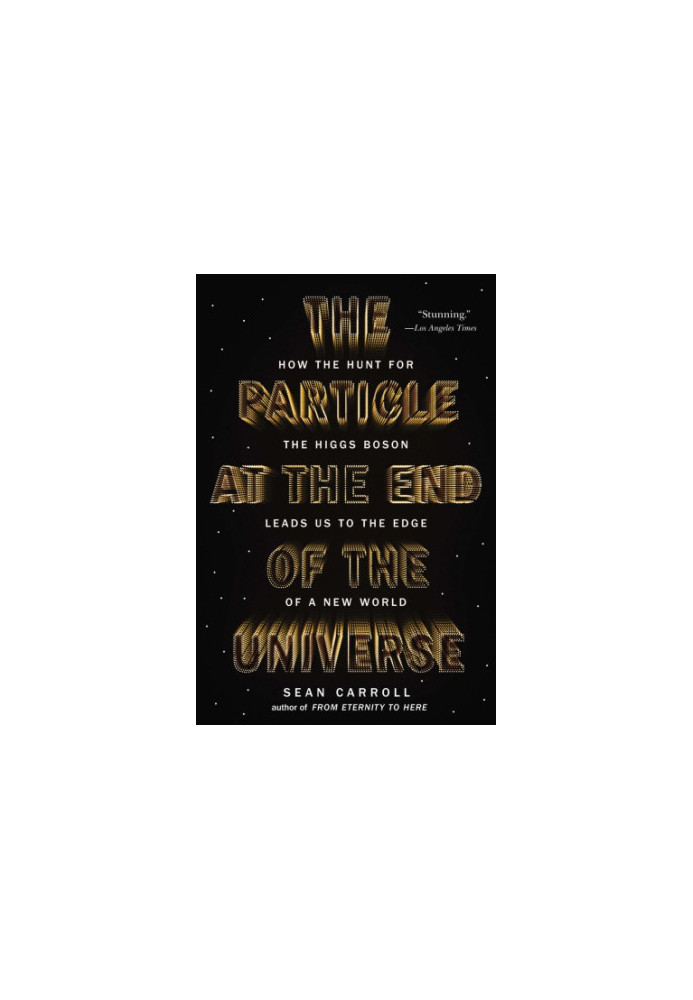 The Particle at the End of the Universe: How the Hunt for the Higgs Boson Leads Us to the Edge of a New World