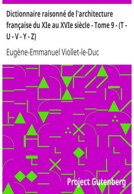 Reasoned dictionary of French architecture from the 11th to the 16th century - Volume 9 - (T - U - V - Y - Z)